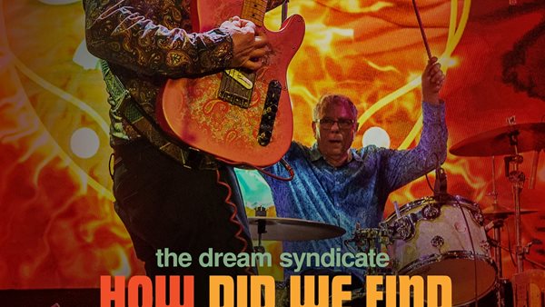 "How Did We Find Ourselves Here?": Το καλύτερο ζέσταμα πριν τη συναυλία των Dream Syndicate