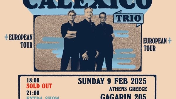Calexico Trio: Sold out η πρώτη παράσταση, σύντομα και η δεύτερη